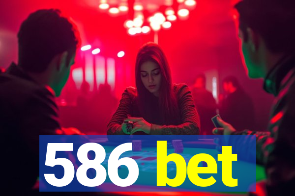 586 bet